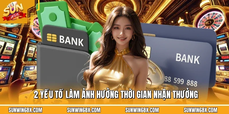 2 yếu tố làm ảnh hưởng thời gian nhận thưởng
