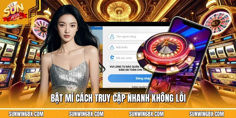 Bật mí cách truy cập nhanh không lỗi