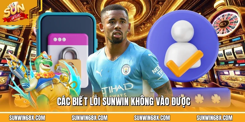 Các biết lỗi SUNWIN không vào được