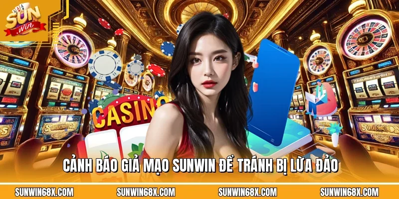 Cảnh Báo Giả Mạo SUNWIN Cách Nhận Biết Để Tránh Rủi RoV 12 Sunwin Cảnh báo giả mạo SUNWIN để tránh bị lừa đảo