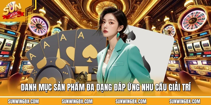 Danh mục sản phẩm đa dạng đáp ứng nhu cầu giải trí