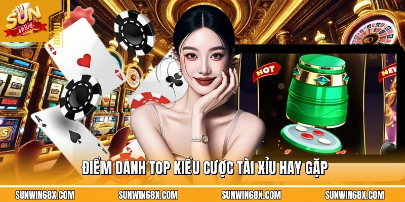 Điểm danh top kiểu cược tài xỉu hay gặp