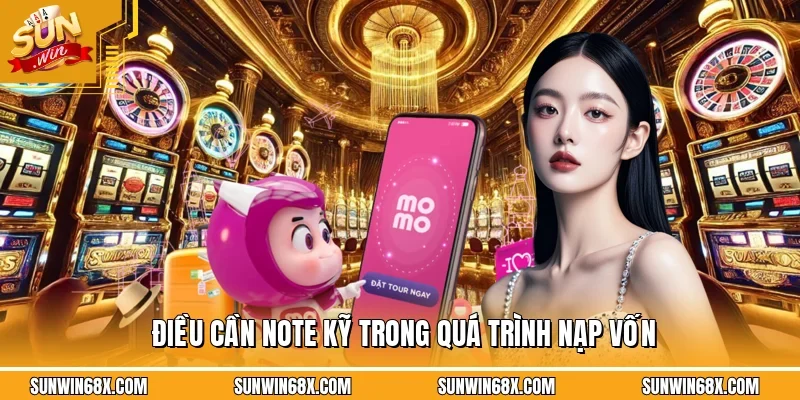 Nạp Tiền SUNWIN Tiện Lợi Giao Dịch An Toàn Và Nhanh Chóng 4 Sunwin Điều cần note kỹ trong quá trình nạp vốn