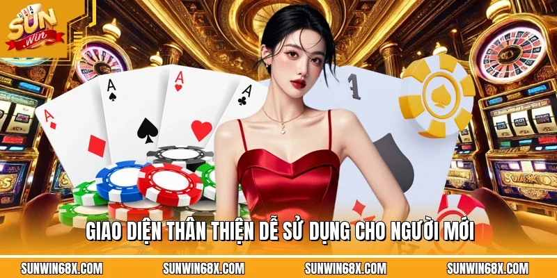 Giao diện thân thiện dễ sử dụng cho người mới