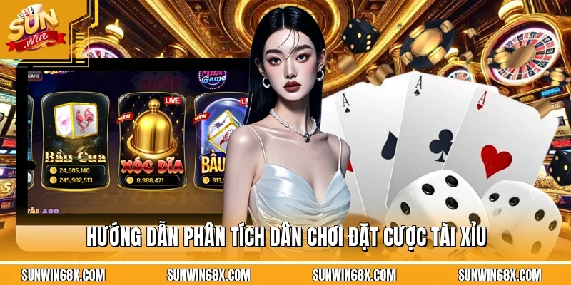 Hướng dẫn phân tích dân chơi đặt cược tài xỉu