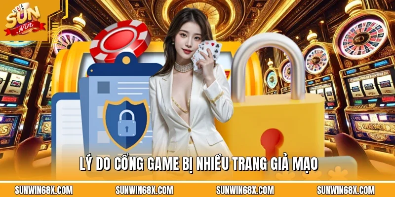 Cảnh Báo Giả Mạo SUNWIN Cách Nhận Biết Để Tránh Rủi RoV 10 Sunwin Lý do cổng game bị nhiều trang giả mạo