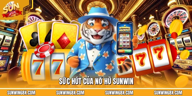 Sức hút của nổ hũ SUNWIN